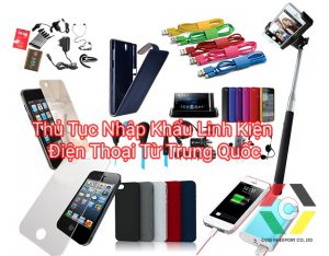 Thủ Tục Nhập Khẩu Linh Kiện Điện Thoại Từ Trung Quốc